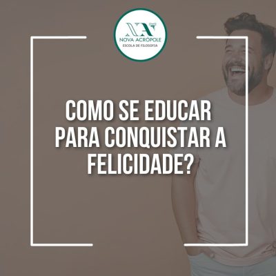 Palestra - Como se educar para conquistar a felicidade?