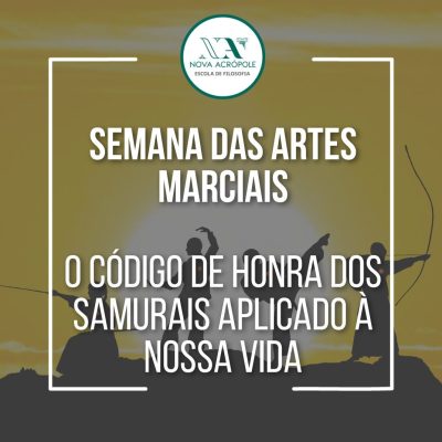Semana das Artes Marciais - O Código de Honra dos Samurais aplicado à nossa vida