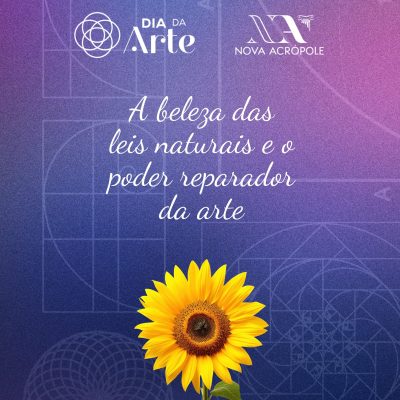 Dia da Arte - A beleza das leis naturais e o poder reparador da arte