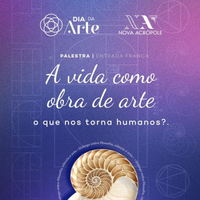 Dia da Arte - A vida como obra de arte: o que nos torna humanos?